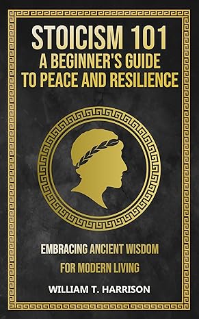 Stoicism 101: A Beginner's Guide to Peace and Resilience