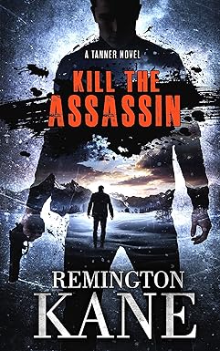 Kill The Assassin (A Tanner Novel Book 56)